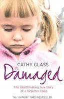 Uszkodzona: Rozdzierająca serce prawdziwa historia zapomnianego dziecka - Damaged: The Heartbreaking True Story of a Forgotten Child