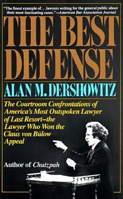 Najlepsza obrona: The Courtroom Confrontations of America's Most Outspoken Lawyer of Last Resort - The Lawyer Who Won the Claus Von Bulo - The Best Defense: The Courtroom Confrontations of America's Most Outspoken Lawyer of Last Resort-- The Lawyer Who Won the Claus Von Bulo