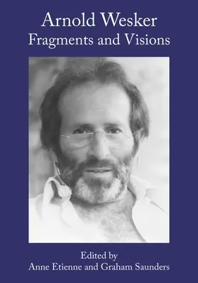 Arnold Wesker: Fragmenty i wizje - Arnold Wesker: Fragments and Visions