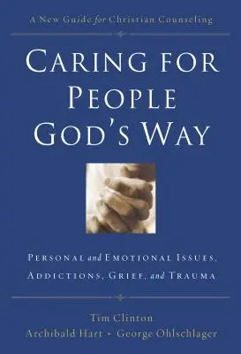 Troska o ludzi na Boży sposób: Kwestie osobiste i emocjonalne, uzależnienia, żałoba i trauma - Caring for People God's Way: Personal and Emotional Issues, Addictions, Grief, and Trauma