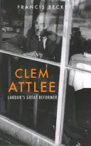 Clem Attlee: Wielki reformator Partii Pracy - Clem Attlee: Labour's Great Reformer