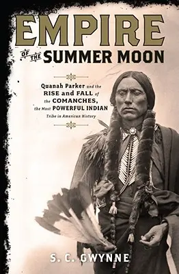 Imperium letniego księżyca: Quanah Parker oraz powstanie i upadek Komanczów, najpotężniejszego plemienia indiańskiego w historii Ameryki - Empire of the Summer Moon: Quanah Parker and the Rise and Fall of the Comanches, the Most Powerful Indian Tribe in American History