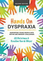 Ręce na Dyspraksji: Rozwojowe zaburzenie koordynacji: Wspieranie młodych ludzi z wyzwaniami motorycznymi i sensorycznymi - Hands on Dyspraxia: Developmental Coordination Disorder: Supporting Young People with Motor and Sensory Challenges