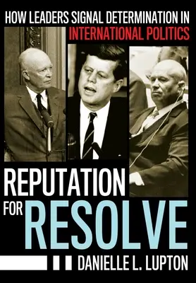 Reputacja za determinację: Jak przywódcy sygnalizują determinację w polityce międzynarodowej - Reputation for Resolve: How Leaders Signal Determination in International Politics