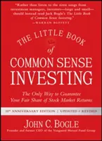 Mała księga zdrowego rozsądku w inwestowaniu: Jedyny sposób na zagwarantowanie sobie sprawiedliwego udziału w zyskach z rynku akcji - The Little Book of Common Sense Investing: The Only Way to Guarantee Your Fair Share of Stock Market Returns