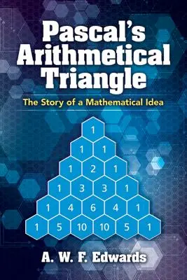 Trójkąt arytmetyczny Pascala: Historia idei matematycznej - Pascal's Arithmetical Triangle: The Story of a Mathematical Idea