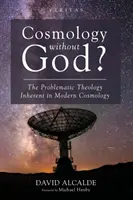 Kosmologia bez Boga: Problematyczna teologia nieodłącznie związana ze współczesną kosmologią - Cosmology Without God?: The Problematic Theology Inherent in Modern Cosmology