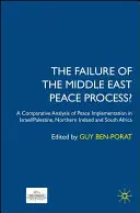 Niepowodzenie procesu pokojowego na Bliskim Wschodzie? Analiza porównawcza wdrażania pokoju w Izraelu/Palestynie, Irlandii Północnej i Afryce Południowej - The Failure of the Middle East Peace Process?: A Comparative Analysis of Peace Implementation in Israel/Palestine, Northern Ireland and South Africa