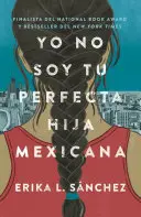 Yo No Soy Tu Perfecta Hija Mexicana / Nie jestem twoją idealną meksykańską córką - Yo No Soy Tu Perfecta Hija Mexicana / I Am Not Your Perfect Mexican Daughter