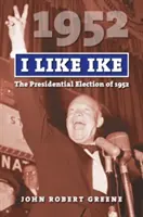 I Like Ike: Wybory prezydenckie w 1952 r. - I Like Ike: The Presidential Election of 1952