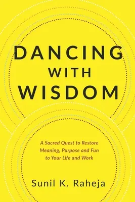 Taniec z mądrością: Święte dążenie do przywrócenia sensu, celu i zabawy w życiu i pracy - Dancing With Wisdom: A Sacred Quest to Restore Meaning, Purpose and Fun to Your Life and Work