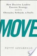 Move: Jak zdecydowani liderzy realizują strategię pomimo przeszkód, niepowodzeń i zastojów - Move: How Decisive Leaders Execute Strategy Despite Obstacles, Setbacks, and Stalls