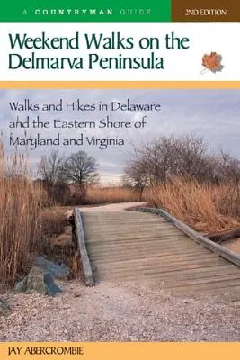 Weekendowe spacery po półwyspie Delmarva: Spacery i wędrówki po Delaware oraz wschodnim wybrzeżu Maryland i Wirginii - Weekend Walks on the Delmarva Peninsula: Walks and Hikes in Delaware and the Eastern Shore of Maryland and Virginia