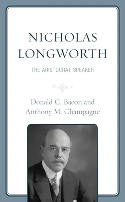 Nicholas Longworth: Arystokratyczny mówca - Nicholas Longworth: The Aristocrat Speaker