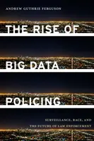 The Rise of Big Data Policing: Nadzór, rasa i przyszłość egzekwowania prawa - The Rise of Big Data Policing: Surveillance, Race, and the Future of Law Enforcement