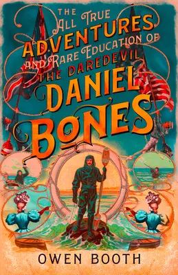 Wszystkie prawdziwe przygody (i rzadka edukacja) Daredevila Daniela Bonesa - The All True Adventures (and Rare Education) of the Daredevil Daniel Bones