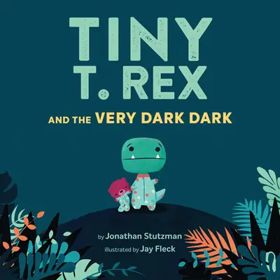 Tiny T. Rex and the Very Dark Dark: (książki rodzinne do czytania na głos, książka dla dzieci o dinozaurach i strachu przed ciemnością) - Tiny T. Rex and the Very Dark Dark: (Read-Aloud Family Books, Dinosaurs Kids Book about Fear of Darkness)