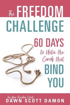 Wyzwanie wolności: 60 dni, aby rozwiązać wiążące cię sznury - The Freedom Challenge: 60 Days to Untie the Cords that Bind You