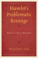 Problematyczna zemsta Hamleta: Wykuwanie królewskiego mandatu - Hamlet's Problematic Revenge: Forging a Royal Mandate