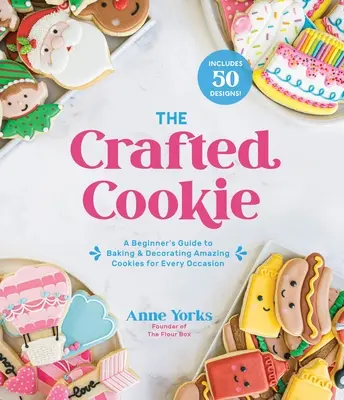 The Crafted Cookie: Przewodnik dla początkujących po pieczeniu i dekorowaniu ciasteczek na każdą okazję - The Crafted Cookie: A Beginner's Guide to Baking & Decorating Cookies for Every Occasion