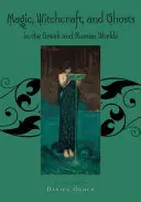 Magia, czary i duchy w świecie greckim i rzymskim: podręcznik źródłowy - Magic, Witchcraft and Ghosts in the Greek and Roman Worlds: A Sourcebook