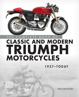 Kompletna księga klasycznych i nowoczesnych motocykli Triumph 1937 - dziś - The Complete Book of Classic and Modern Triumph Motorcycles 1937-Today