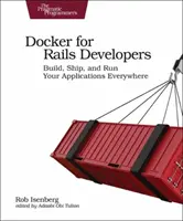 Docker dla programistów Rails: Buduj, wysyłaj i uruchamiaj swoje aplikacje wszędzie - Docker for Rails Developers: Build, Ship, and Run Your Applications Everywhere