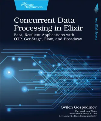 Współbieżne przetwarzanie danych w Elixirze: Szybkie, odporne aplikacje z Otp, Genstage, Flow i Broadway - Concurrent Data Processing in Elixir: Fast, Resilient Applications with Otp, Genstage, Flow, and Broadway