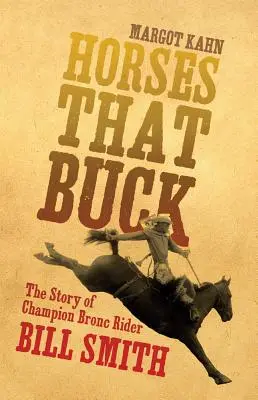 Horses That Buck, Volume 5: Historia mistrza Bronc Billa Smitha - Horses That Buck, Volume 5: The Story of Champion Bronc Rider Bill Smith