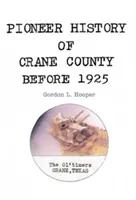 Pionierska historia hrabstwa Crane przed 1925 rokiem - Pioneer History of Crane County Before 1925