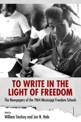 Pisać w świetle wolności: Gazety szkół wolności w Mississippi z 1964 r. - To Write in the Light of Freedom: The Newspapers of the 1964 Mississippi Freedom Schools