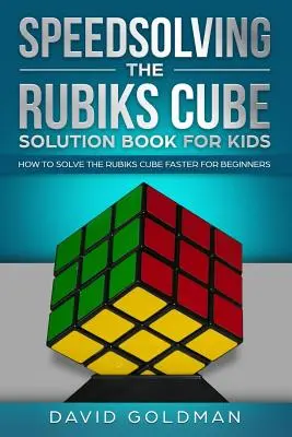 Kostka Rubika dla dzieci: Jak szybciej rozwiązać kostkę Rubika dla początkujących? - Speedsolving the Rubiks Cube Solution Book For Kids: How to Solve the Rubiks Cube Faster for Beginners