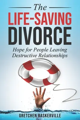 Rozwód ratujący życie: Nadzieja dla osób wychodzących z destrukcyjnych związków - The Life-Saving Divorce: Hope for People Leaving Destructive Relationships