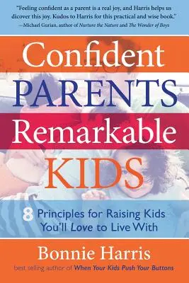 Pewni siebie rodzice, niezwykłe dzieci: 8 zasad wychowywania dzieci, z którymi pokochasz żyć - Confident Parents, Remarkable Kids: 8 Principles for Raising Kids You'll Love to Live With