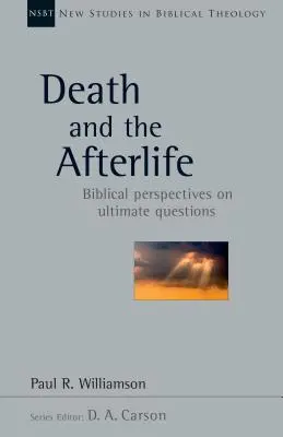 Śmierć i życie pozagrobowe: Biblijne perspektywy na ostateczne pytania - Death and the Afterlife: Biblical Perspectives on Ultimate Questions