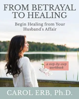 Od zdrady do uzdrowienia: Rozpocznij uzdrawianie po romansie męża - From Betrayal to Healing: Begin healing from your husband's affair