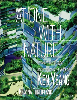 W jedności z naturą: Postępy w architekturze ekologicznej w pracach Kena Yeanga - At One with Nature: Advances in Ecological Architecture in the Work of Ken Yeang