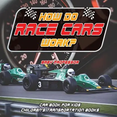 Jak działają samochody wyścigowe? Książka o samochodach dla dzieci Książki o transporcie dla dzieci - How Do Race Cars Work? Car Book for Kids Children's Transportation Books