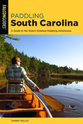 Paddling South Carolina: Przewodnik po największych przygodach z wiosłowaniem w stanie - Paddling South Carolina: A Guide to the State's Greatest Paddling Adventures