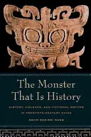 The Monster That Is History: Historia, przemoc i fikcja w dwudziestowiecznych Chinach - The Monster That Is History: History, Violence, and Fictional Writing in Twentieth-Century China