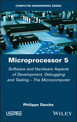 Microprocessor 5: Software and Hardware Aspects of Development, Debugging and Testing - Mikrokomputer - Microprocessor 5: Software and Hardware Aspects of Development, Debugging and Testing - The Microcomputer