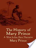 Historia Mary Prince: opowieść o zachodnioindyjskiej niewolnicy - The History of Mary Prince: A West Indian Slave Narrative