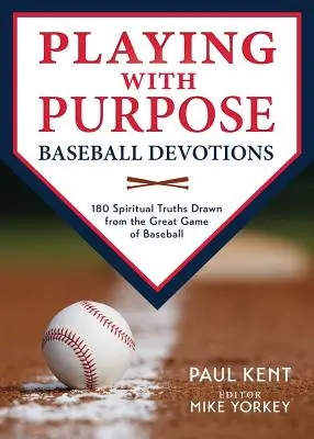 Grając z celem: Nabożeństwa baseballowe: 180 duchowych prawd zaczerpniętych z wielkiej gry w baseball - Playing with Purpose: Baseball Devotions: 180 Spiritual Truths Drawn from the Great Game of Baseball