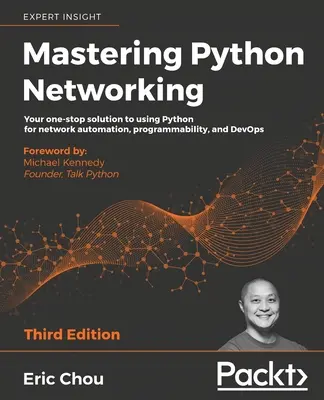 Mastering Python Networking - wydanie trzecie: Kompleksowe rozwiązanie do wykorzystania Pythona do automatyzacji sieci, programowalności i DevOps - Mastering Python Networking - Third Edition: Your one-stop solution to using Python for network automation, programmability, and DevOps