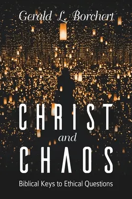 Chrystus i chaos: biblijne klucze do pytań etycznych - Christ and Chaos: Biblical Keys to Ethical Questions