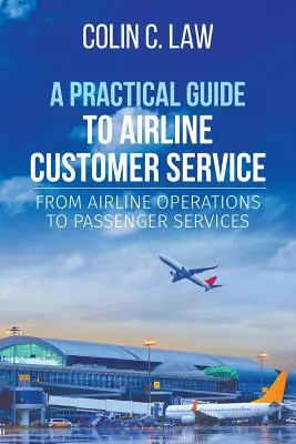 Praktyczny przewodnik po obsłudze klienta linii lotniczych: Od operacji lotniczych do obsługi pasażerów - A Practical Guide to Airline Customer Service: From Airline Operations to Passenger Services