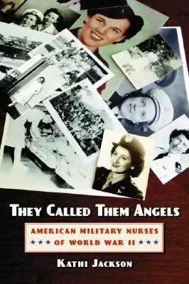 Nazywali je aniołami: Amerykańskie pielęgniarki wojskowe z czasów II wojny światowej - They Called Them Angels: American Military Nurses of World War II