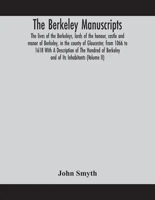 Rękopisy z Berkeley. Życie Berkeleyów, panów honoru, zamku i posiadłości Berkeley, w hrabstwie Gloucester, od 1066 do 161 roku. - The Berkeley manuscripts. The lives of the Berkeleys, lords of the honour, castle and manor of Berkeley, in the county of Gloucester, from 1066 to 161