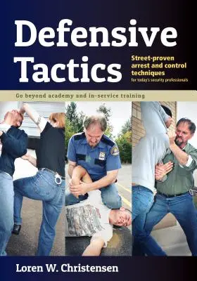 Taktyka obronna: Sprawdzone na ulicy techniki aresztowania i kontroli - Defensive Tactics: Street-Proven Arrest and Control Techniques