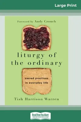 Liturgia zwyczajności: Święte praktyki w życiu codziennym (16pt Large Print Edition) - Liturgy of the Ordinary: Sacred Practices in Everyday Life (16pt Large Print Edition)